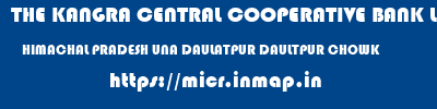THE KANGRA CENTRAL COOPERATIVE BANK LIMITED  HIMACHAL PRADESH UNA DAULATPUR DAULTPUR CHOWK  micr code